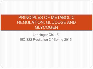 PRINCIPLES OF METABOLIC REGULATION: GLUCOSE AND GLYCOGEN