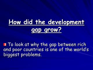 How did the development gap grow?