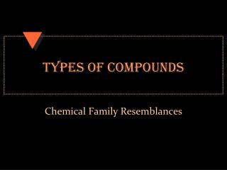 TYPES OF COMPOUNDS