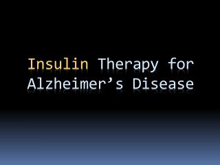 Insulin Therapy for Alzheimer’s Disease