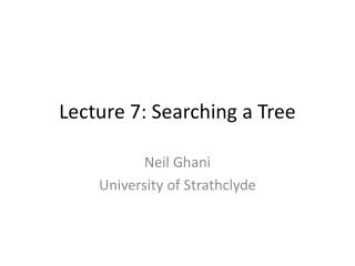 Lecture 7: Searching a Tree