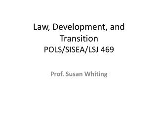 Law, Development, and Transition POLS/SISEA/LSJ 469