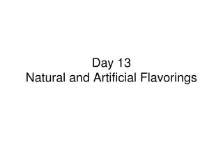Day 13 Natural and Artificial Flavorings