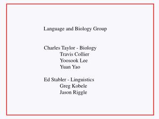 Charles Taylor - Biology 	Travis Collier 	Yoosook Lee 	Yuan Yao Ed Stabler - Linguistics