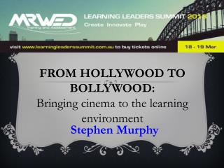 FROM HOLLYWOOD TO BOLLYWOOD: Bringing cinema to the learning environment