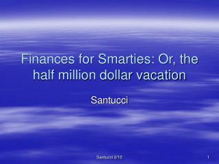 Finances for Smarties: Or, the half million dollar vacation