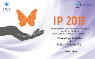 “ IP M a n a g emen t @ Universities ” Istanbul, May 23 to 25, 201 3