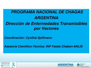 PROGRAMA NACIONAL DE CHAGAS ARGENTINA Dirección de Enfermedades Transmisibles por Vectores