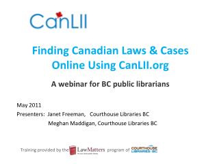 Finding Canadian Laws &amp; Cases Online Using CanLII A webinar for BC public librarians
