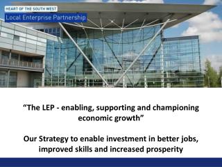 “The LEP - enabling, supporting and championing economic growth”