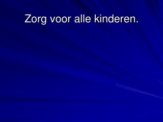 Zorg voor alle kinderen.