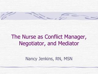 The Nurse as Conflict Manager, Negotiator, and Mediator