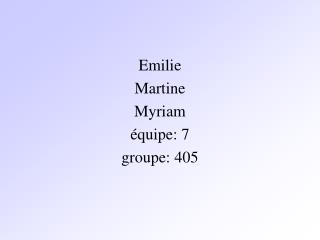 Emilie Martine Myriam équipe: 7 groupe: 405