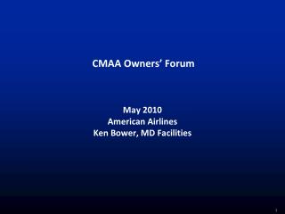 CMAA Owners’ Forum May 2010 American Airlines Ken Bower, MD Facilities