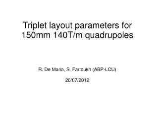 Triplet layout parameters for 150mm 140T/m quadrupoles R. De Maria, S. Fartoukh (ABP-LCU)