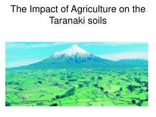 The Impact of Agriculture on the Taranaki soils