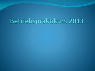 Betriebspraktikum 2013