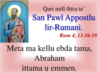 Qari mill-I ttra ta’ San Pawl A ppostlu lir-Rumani . Rum 4 , 13. 1 6 - 18