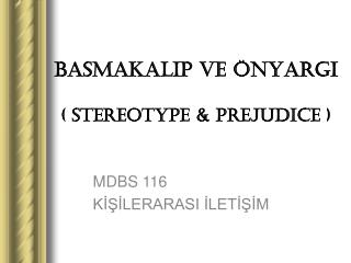 BASMAKALIP ve ÖNYARGI ( STEREOTYPE &amp; PREJUDICE )