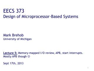 EECS 373 Design of Microprocessor-Based Systems Mark Brehob University of Michigan