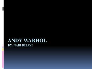 Andy Warhol BY: Nabi Rizavi