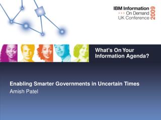 Enabling Smarter Governments in Uncertain Times Amish Patel