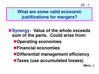 Synergy: Value of the whole exceeds sum of the parts. Could arise from: Operating economies