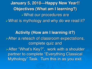 January 5, 2010—Happy New Year!! Objectives (What am I learning?) What our procedures are
