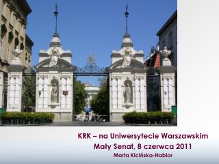 KRK – na Uniwersytecie Warszawskim Mały Senat, 8 czerwca 2011 Marta Kicińska-Habior