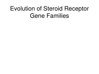Evolution of Steroid Receptor Gene Families