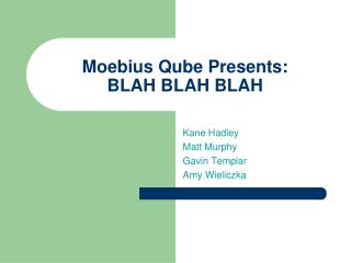 Moebius Qube Presents: BLAH BLAH BLAH