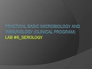 Practical Basic Microbiology and Immunology (Clinical Program) LAB #6_Serology