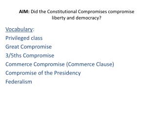 AIM: Did the Constitutional Compromises compromise liberty and democracy?