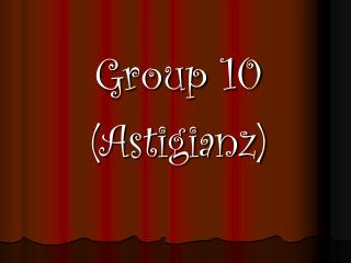 Group 10 (Astigianz)