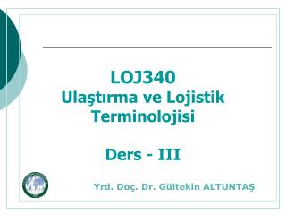 LOJ340 Ulaştırma ve Lojistik Terminolojisi Ders - III