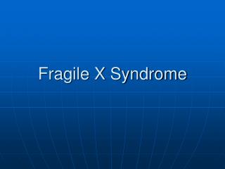 Fragile X Syndrome