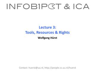 Lecture 3: Tools, Resources &amp; Rights Wolfgang Hürst