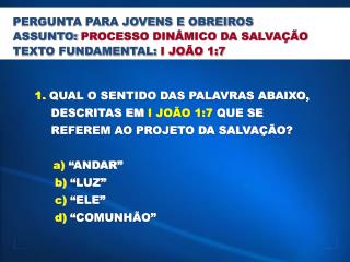 1. QUAL O SENTIDO DAS PALAVRAS ABAIXO, DESCRITAS EM I JOÃO 1:7 QUE SE