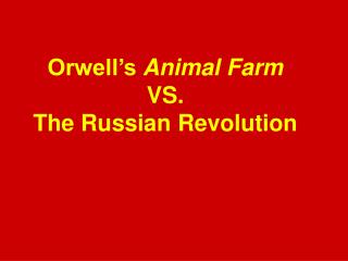 Orwell’s Animal Farm VS. The Russian Revolution