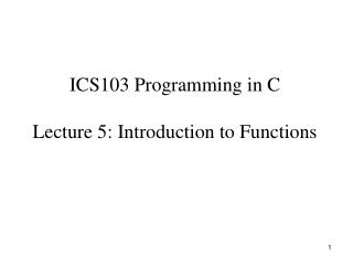 ICS103 Programming in C Lecture 5: Introduction to Functions