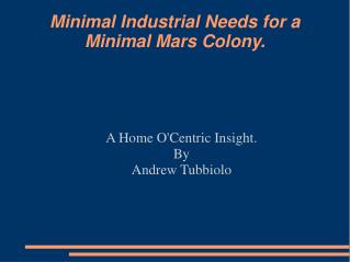 Minimal Industrial Needs for a Minimal Mars Colony.