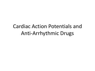 Cardiac Action Potentials and Anti-Arrhythmic Drugs