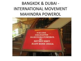 BANGKOK &amp; DUBAI - INTERNATIONAL MOVEMENT MAHINDRA POWEROL