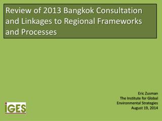 Review of 2013 Bangkok Consultation and Linkages to Regional Frameworks and P rocesses