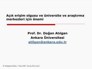 Açık erişim olgusu ve üniversite ve araştırma merkezleri için önemi Prof. Dr. Doğan Atılgan