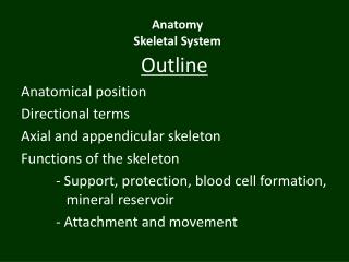 Outline Anatomical position Directional terms Axial and appendicular skeleton