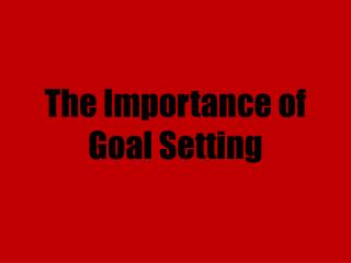 The Importance of Goal Setting