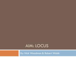 AIM: LOCUS