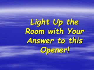 Light Up the Room with Your Answer to this Opener!