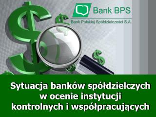 Sytuacja banków spółdzielczych w ocenie instytucji kontrolnych i współpracujących